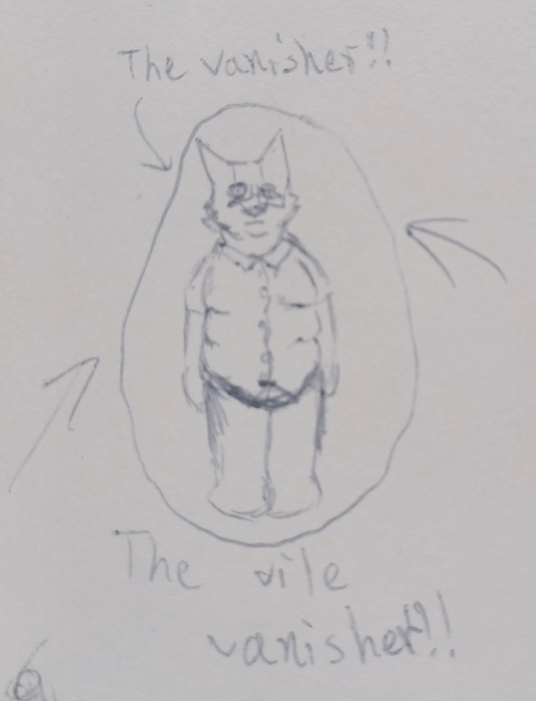 A drawing of Chief Wulf, an anthropomorphic wolf with a stripe running from his forehead to his nose and an X through his left eye. He is wearing a button-down t-shirt, and rectangle glasses with no frames at the top. There is a circle surrounding him and arrows pointing at him. Above the drawing is text that says: The vanisher!! The bottom text says: The vile vanisher!!